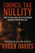Cover: Council Tax Nullity: How to Challenge Local Tax Demands through Honour and Law (Sovereign Action, #2) - TWON Publications