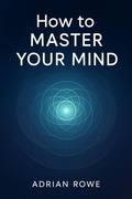 Cover: How To Master Your Mind (How To Rule Your Mind, #3) - Adrian Rowe