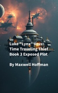 Cover: Luke "Lynx" Voss: Time Traveling Thief Book 3 Exposed Plot - Maxwell Hoffman
