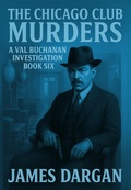 Cover: The Chicago Club Murders (A Val Buchanan Investigation, #6) - Danny Boy Books