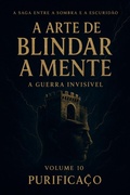 Cover: A Arte de Brindar a Mente-A Guerra Invis&iacute;vel (Entre a Sombra e a Escurid&atilde;o, #10) - Purifica&ccedil;&atilde;o