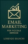 Cover: Email Marketing per Piccole Imprese - Lorenzo Bianchi
