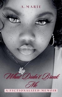 Enlarge image Cover: What Didn't Break Me - A. Marie