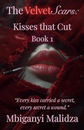 Cover: The Velvet Scars: Kisses that Cut - Mbiganyi Malidza