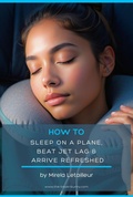 Cover: How To Sleep On A Plane, Beat Jet Lag & Arrive Refreshed (Flying like a pro) - The Travel Bunny
