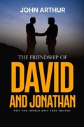 Cover: The Friendship Of David And Jonathan: Why You Should Have True Friends (Biblical Friendships, #1) - JOHN ARTHUR