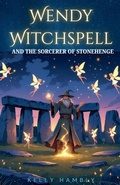 Cover: Wendy Witchspell and the Sorcerer of Stonehenge - kelly Hambly