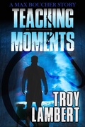 Cover: Teaching Moments (Max Boucher Series, #2) - Troy Lambert