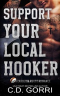Cover: Support Your Local Hooker (A Carolina Rugby Romance, #4) - C.D. Gorri