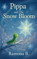Cover: Pippa and The Snow Bloom (Christmas Adventure Stories For Kids, #3) - Ramona B.