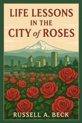 Cover: Life Lessons in the City of Roses (How My Life Worked, #4) - Russell Beck