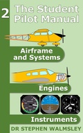 Cover: The Student Pilot Manual Volume 2: Airframe, Systems, Engines and Instruments - Stephen Walmsley