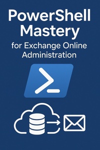 Enlarge image Cover: PowerShell Mastery for Exchange Online Administration (Volume I, #1) - Amar