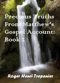 Cover: Precious Truths From Matthew's Gospel Account: Book 2 (The Word Of God Library, #43) - Roger Henri Trepanier