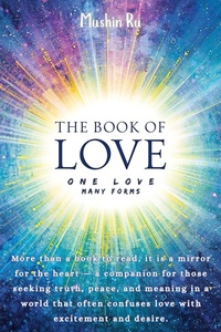 Enlarge image Cover: The Book of Love: One Love, Many Forms - Mushin Ru