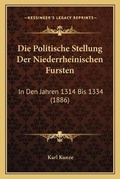Cover: Die Politische Stellung Der Niederrheinischen Fursten - Kessinger Publishing