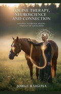 Cover: Equine Therapy Neuroscience Healing A - JORGE E. RAIGOSA B.