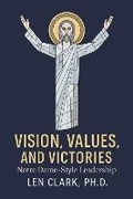 Cover: Vision, Values, and Victories: Notre Dame-Style Leadership - Bookbaby