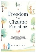 Cover: Freedom from Chaotic Parenting - Alex Books