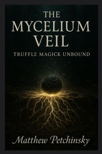 Enlarge image Cover: The Mycelium Veil - Matthew Edward Petchinsky