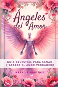 Cover: Angeles Del Amor - Guia Celestial Para Sanar Y Atraer El Amor Verdadero - Jaxbird LLC