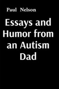 Cover: Essays and Humor from an Autism Dad - Paul Nelson
