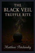 Cover: The Black Veil Truffle Rite - Matthew Edward Petchinsky