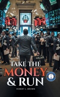 Cover: Take the Money & Run - Xlibris Corporation