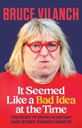 Cover: It Seemed Like a Bad Idea at the Time - Chicago Review Press