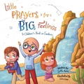 Cover: Little Prayers for Big Feelings - Trilogy Christian Publishing