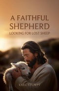 Cover: A Faithful Shepherd Looking for Lost Sheep - Trilogy Christian Publishing