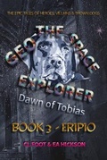 Cover: Geo the Space Explorer - Dawn of Tobias - Book 3 Eripio - House of Hickson Pty Ltd, The