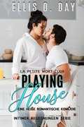 Cover: Playing House: Eine hei&szlig;e romantische Kom&ouml;die (La Petite Mort Club Intimer Begegnungen Serie, #2) - Rotten Rooster Entertainment