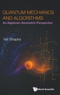 Cover: Quantum Mechanics And Algorithms: An Algebraic-geometric Perspective - World Scientific Publishing Co Pte Ltd