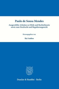 Abbildung von: Paulo de Sousa Mendes - Ausgewählte Arbeiten zu Ethik und Rechtstheorie sowie zum Strafrecht und Regulierungsrecht - Duncker & Humblot