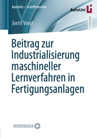 Bild vergrößern Bild: Beitrag zur Industrialisierung maschineller Lernverfahren in Fertigungsanlagen - Springer Vieweg