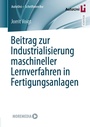 Bild: Beitrag zur Industrialisierung maschineller Lernverfahren in Fertigungsanlagen - Springer Vieweg