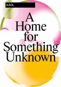 Cover: n.b.k. Berlin Band / Vol. 16: A Home for Something Unknown - K&ouml;nig, Walther