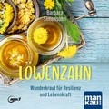 Cover: L&ouml;wenzahn - Wunderkraut f&uuml;r Resilienz und Lebenskraft. H&ouml;rbuch - Mankau Verlag