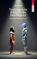 Cover: Vertrauen in K&uuml;nstliche Intelligenz, Eine gute Entscheidung? - Trauner Verlag