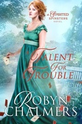Cover: A Talent for Trouble (Spirited Spinsters, #5) - Robyn Chalmers
