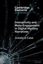 Cover: Interactivity and Meta-Engagement in Digital Mystery Narratives - Cambridge University Press