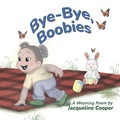 Cover: Bye-Bye, Boobies - Little Goodbyes Press