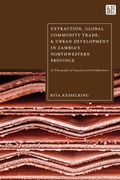 Cover: Extraction, Global Commodity Trade, and Urban Development in Zambia's Northwestern Province - Bloomsbury Academic