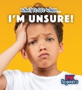 Cover: I'm Unsure! - PowerKids Press