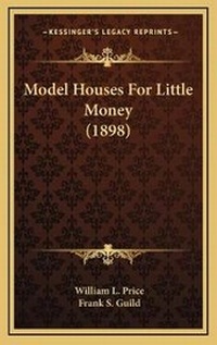 Enlarge image Cover: Model Houses For Little Money (1898) - Kessinger Publishing