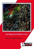 Cover: He Sings the Broken Cities - Culture Matters Co-operative Ltd