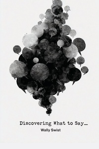 Enlarge image Cover: Discovering What to Say - Bainbridge Island Press