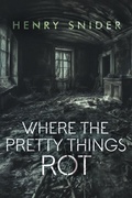 Cover: Where the Pretty Things Rot - Polymath Press