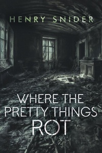 Enlarge image Cover: Where the Pretty Things Rot - Polymath Press